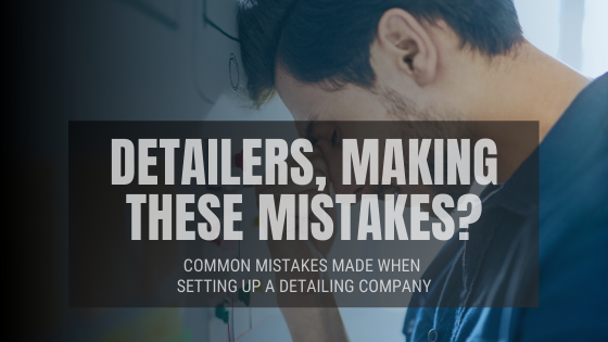 Common Mistakes Made when Setting up a Detailing Company